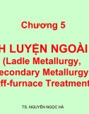 Chương VI - Tinh Luyện Ngoài Lò (Ladle Metallurgy, Secondary Metallurgy, Off-furnace Treatment) 
