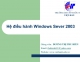 Bài 3. Quản lý HĐH Windows Server 2003 (P2) - Dương Thị Thu Hiền